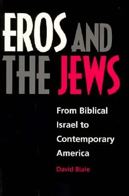 L'éros et les Juifs : De l'Israël biblique à l'Amérique contemporaine - Eros and the Jews: From Biblical Israel to Contemporary America