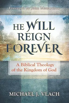 Il régnera pour toujours : Une théologie biblique du Royaume de Dieu - He Will Reign Forever: A Biblical Theology of the Kingdom of God