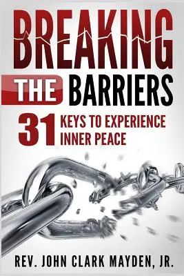 Briser les barrières : 31 clés pour vivre la paix intérieure - Breaking the Barriers: 31 Keys to Experience Inner Peace