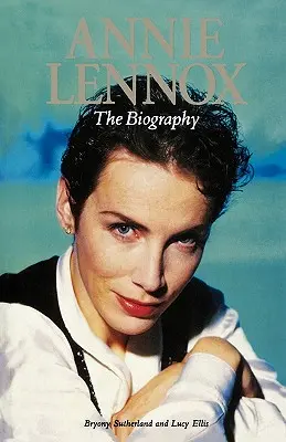 Annie Lennox : La Biographie - Annie Lennox: The Biography