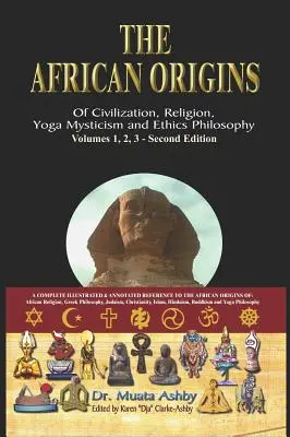 Les origines africaines de la civilisation, de la religion, du yoga, de la spiritualité mystique, de l'éthique, de la philosophie et de l'histoire du yoga égyptien. - The African origins of civilization, religion, yoga mystical spirituality, ethics philosophy and a history of Egyptian yoga