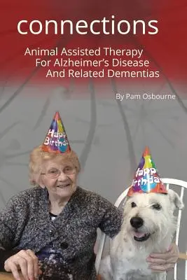 Un chien qui mord à pleines dents dans la maladie d'Alzheimer : Connexions : La thérapie assistée par l'animal pour la maladie d'Alzheimer et les démences apparentées - A Dog Takes a Bite Out of Alzheimer's: Connections: Animal Assisted Therapy For Alzheimer's Disease and Related Dementias