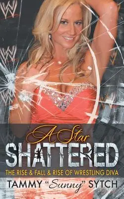 Une étoile brisée : La montée, la chute et l'ascension d'une diva de la lutte - A Star Shattered: The Rise & Fall & Rise of Wrestling Diva