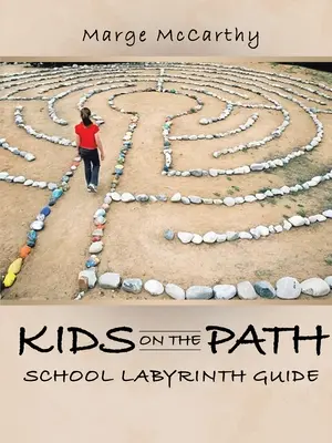 Les enfants sur le chemin : Guide du labyrinthe scolaire - Kids on the Path: School Labyrinth Guide