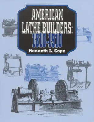 Constructeurs de tours américains, 1810-1910 - American Lathe Builders, 1810-1910