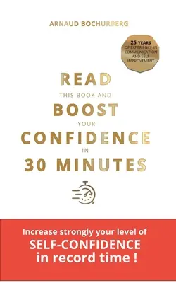 Lisez ce livre et augmentez votre confiance en 30 minutes - Read This Book and Boost Your Confidence in 30 Minutes