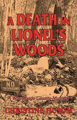 Une mort dans les bois de Lionel : Un mystère du comté de Winnebago - A Death In Lionel's Woods: A Winnebago County Mystery