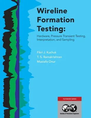 Test de formation par câble : Matériel, test de transitoire de pression, interprétation et échantillonnage - Wireline Formation Testing: Hardware, Pressure Transient Testing, Interpretation, and Sampling