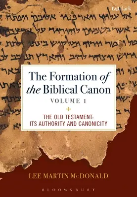 La formation du canon biblique : Volume 1 : L'Ancien Testament : Son autorité et sa canonicité - The Formation of the Biblical Canon: Volume 1: The Old Testament: Its Authority and Canonicity