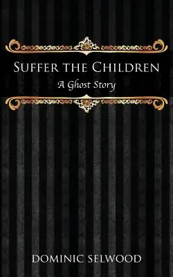 Souffrir les enfants : Une histoire de fantômes - Suffer the Children: A Ghost Story