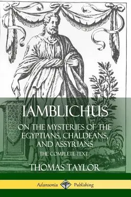 Iamblique sur les mystères des Égyptiens, des Chaldéens et des Assyriens : Le texte complet - Iamblichus on the Mysteries of the Egyptians, Chaldeans, and Assyrians: The Complete Text