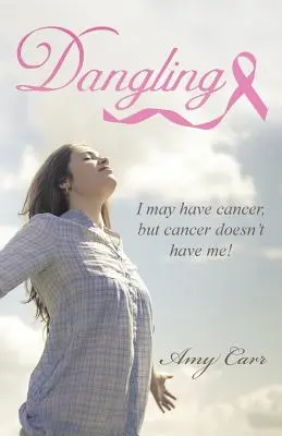 La vie en suspens : J'ai peut-être le cancer, mais le cancer ne m'a pas ! - Dangling: I May Have Cancer, But Cancer Doesn't Have Me!