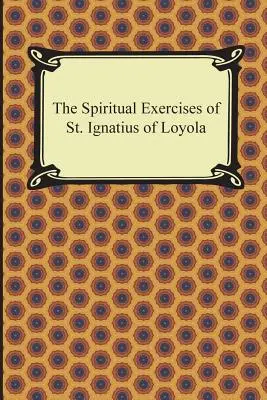 Les exercices spirituels de saint Ignace de Loyola - The Spiritual Exercises of St. Ignatius of Loyola