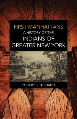 First Manhattans : Une histoire des Indiens du Grand New York - First Manhattans: A History of the Indians of Greater New York