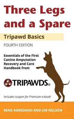 Trois pattes et une de rechange : Essentials of the Canine Amputation Recovery and Care Handbook from Tripawds (en anglais) - Three Legs and a Spare: Essentials of the Canine Amputation Recovery and Care Handbook from Tripawds