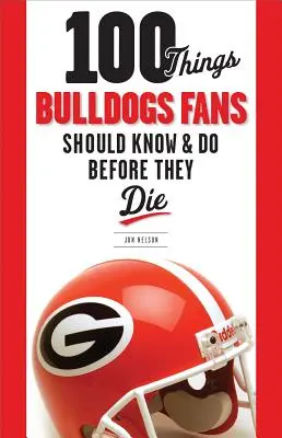 100 choses que les fans des Bulldogs devraient savoir et faire avant de mourir - 100 Things Bulldogs Fans Should Know & Do Before They Die