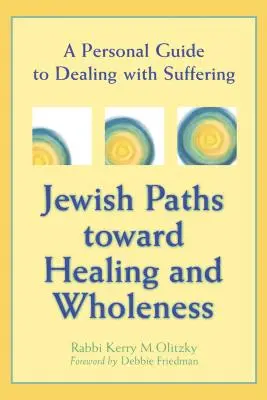 Chemins juifs vers la guérison et la plénitude : Un guide personnel pour faire face à la souffrance - Jewish Paths Toward Healing and Wholeness: A Personal Guide to Dealing with Suffering