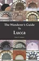 Le guide du vagabond à Lucques - The Wanderer's Guide To Lucca