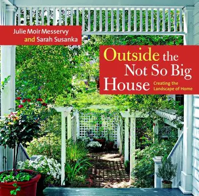 A l'extérieur d'une maison pas si grande : Créer le paysage de la maison - Outside the Not So Big House: Creating the Landscape of Home