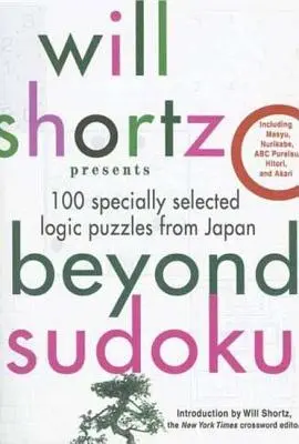 Will Shortz présente Beyond Sudoku : 100 puzzles de logique spécialement sélectionnés au Japon. - Will Shortz Presents Beyond Sudoku: 100 Specially Selected Logic Puzzles from Japan
