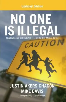 Personne n'est illégal (édition mise à jour) : La lutte contre le racisme et la violence d'État à la frontière entre les États-Unis et le Mexique - No One Is Illegal (Updated Edition): Fighting Racism and State Violence on the U.S.-Mexico Border