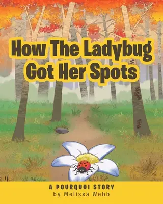 Comment la coccinelle a obtenu ses points : Une histoire de pourquoi - How The Ladybug Got Her Spots: A Pourquoi Story