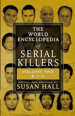 L'encyclopédie mondiale des tueurs en série : Volume 2 E-L - The World Encyclopedia Of Serial Killers: Volume Two E-L