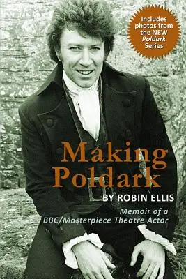 Making Poldark : Mémoires d'un acteur du BBC/Masterpiece Theatre (édition 2015) - Making Poldark: Memoir of a BBC/Masterpiece Theatre Actor (2015 Edition)
