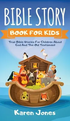 Livre d'histoires bibliques pour les enfants : Histoires bibliques vraies pour les enfants sur l'Ancien Testament que tout enfant chrétien devrait connaître - Bible Story Book for Kids: True Bible Stories For Children About The Old Testament Every Christian Child Should Know