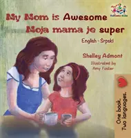 My Mom is Awesome (livre pour enfants en anglais et en serbe) : Livre serbe pour enfants - My Mom is Awesome (English Serbian children's book): Serbian book for kids