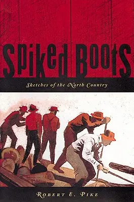 Bottes à pointes : Sketches of the North Country - Spiked Boots: Sketches of the North Country