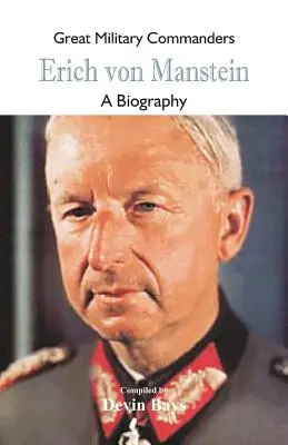 Grands commandants militaires - Erich von Manstein : Une biographie - Great Military Commanders - Erich von Manstein: A Biography