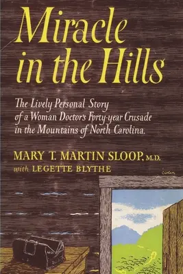 Miracle dans les collines : l'histoire personnelle et vivante de la croisade de quarante ans d'une femme médecin dans les montagnes de Caroline du Nord - Miracle in the Hills: the Lively Personal Story of a Woman Doctor's Forty Year Crusade in the Mountains of North Carolina