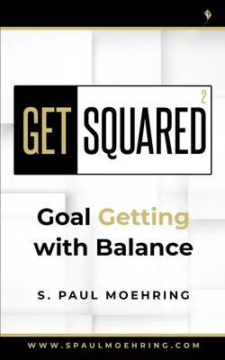 Au carré : L'équilibre au service de l'atteinte des objectifs - Get Squared: Goal Getting with Balance