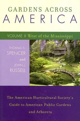 Jardins à travers l'Amérique, à l'ouest du Mississippi : The American Horticultural Society's Guide to American Public Gardens and Arboreta, Volume II (en anglais) - Gardens Across America, West of the Mississippi: The American Horticultural Society's Guide to American Public Gardens and Arboreta, Volume II