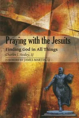 Prier avec les Jésuites : Trouver Dieu en toutes choses - Praying with the Jesuits: Finding God in All Things