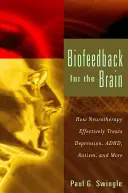 Biofeedback pour le cerveau : comment la neurothérapie traite efficacement la dépression, le trouble déficitaire de l'attention, l'autisme et plus encore. - Biofeedback for the Brain: How Neurotherapy Effectively Treats Depression, Adhd, Autism, and More