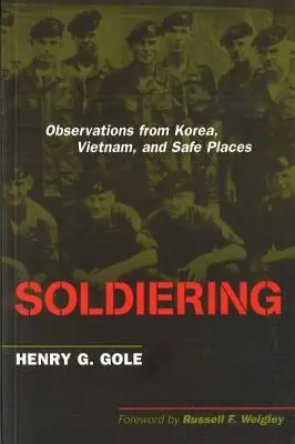 Le soldat : Observations de la Corée, du Vietnam et des lieux sûrs - Soldiering: Observations from Korea, Vietnam, and Safe Places