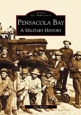 La baie de Pensacola : Une histoire militaire - Pensacola Bay: A Military History