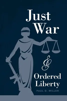 Guerre juste et liberté ordonnée - Just War and Ordered Liberty