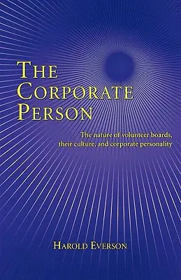 La personne de l'entreprise : La nature des conseils d'administration bénévoles, leur culture et la personnalité de l'entreprise - The Corporate Person: The Nature of Volunteer Boards, Their Culture, and Corporate Personality