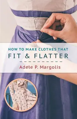 Comment faire des vêtements qui s'adaptent et qui flattent : Instructions étape par étape pour les femmes - How to Make Clothes That Fit and Flatter: Step-by-Step Instructions for Women
