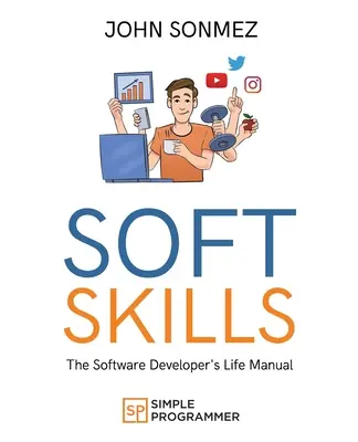 Soft Skills : Le manuel de vie du développeur de logiciels - Soft Skills: The Software Developer's Life Manual