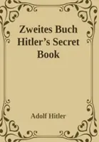 Zweites Buch (Livre secret) : La suite de Mein Kamph d'Adolf Hitler - Zweites Buch (Secret Book): Adolf Hitler's Sequel to Mein Kamph