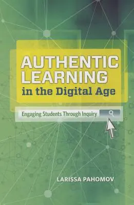 Apprentissage authentique à l'ère numérique : impliquer les élèves par le biais de la recherche - Authentic Learning in the Digital Age: Engaging Students Through Inquiry