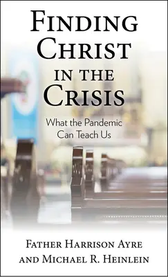 Trouver le Christ dans la crise : Ce que la pandémie peut nous apprendre - Finding Christ in the Crisis: What the Pandemic Can Teach Us