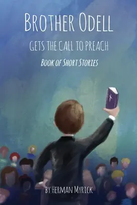 Frère Odell reçoit l'appel à prêcher : Livre de nouvelles - Brother Odell Gets the Call to Preach: Book of Short Stories