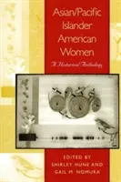 Femmes américaines d'Asie et des îles du Pacifique : Une anthologie historique - Asian/Pacific Islander American Women: A Historical Anthology