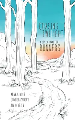 Chasing Twilight : Un journal de joie pour les coureurs - Chasing Twilight: A Joy Journal for Runners