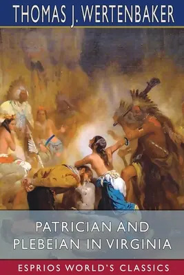 Patriciens et plébéiens en Virginie (Esprios Classics) - Patrician and Plebeian in Virginia (Esprios Classics)
